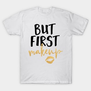 But First Makeup T-Shirt